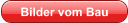 Bilder vom Bau